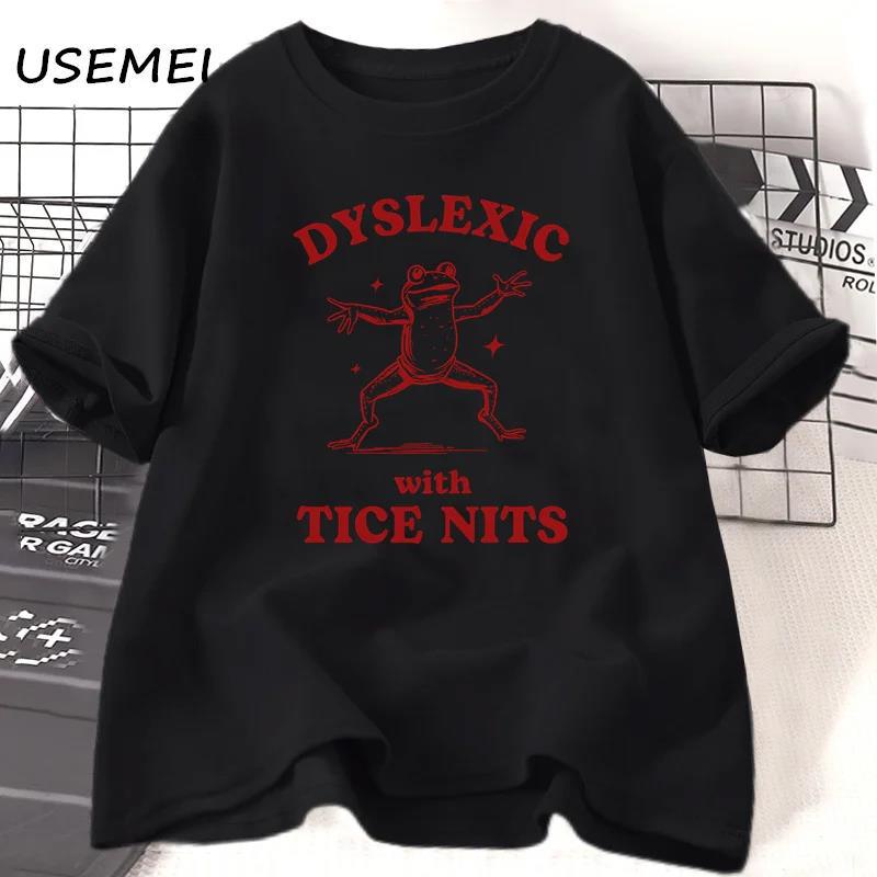 Dyslexic with Tice Nits T-shirs Women Men Funny Frog T Shirt